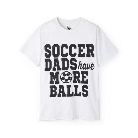 SOCCER DADS HAVE MORE BALLS Casual T-Shirt (Unisex)