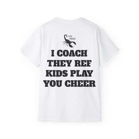 I COACH THEY REF KIDS PLAY YOU CHEER Casual T-Shirt (Unisex)