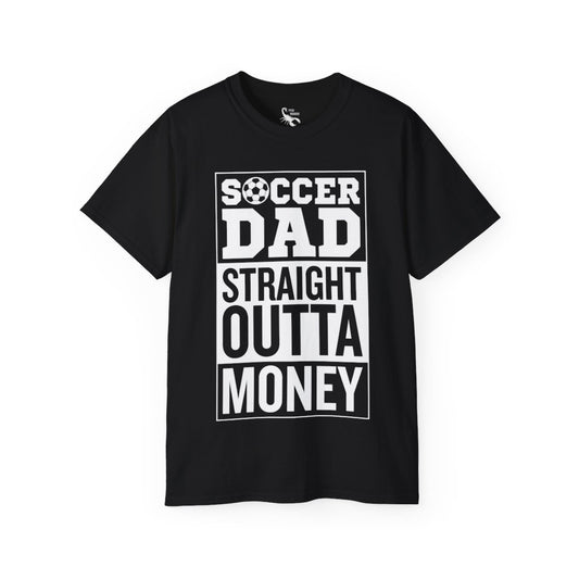 SOCCER DAD STRAIGHT OUTTA MONEY Casual T-Shirt (Unisex)