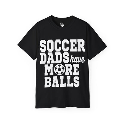 SOCCER DADS HAVE MORE BALLS Casual T-Shirt (Unisex)