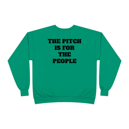 THE PITCH IS FOR THE PEOPLE Sweatshirt (Unisex)